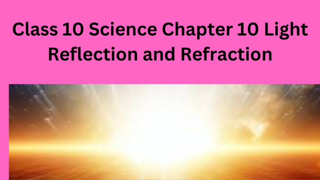 NCERT Solutions for Class 10 Science Chapter 10 Light Reflection and Refraction